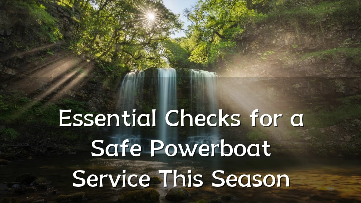 Essential Checks for a Safe Powerboat Service This Season