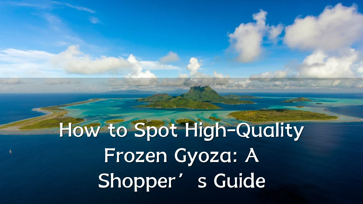 How to Spot High-Quality Frozen Gyoza: A Shopper’s Guide
