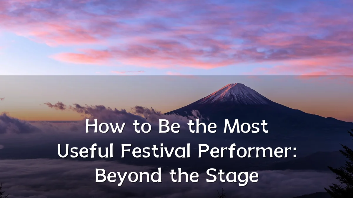 How to Be the Most Useful Festival Performer: Beyond the Stage