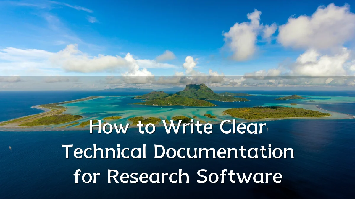 How to Write Clear Technical Documentation for Research Software