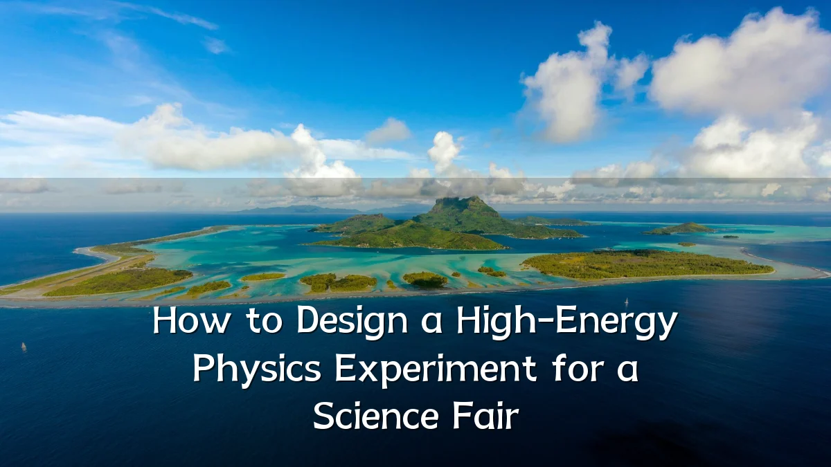 How to Design a High-Energy Physics Experiment for a Science Fair